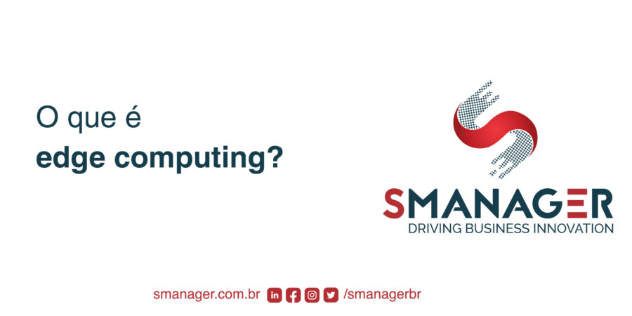 texto excrito O que é edge computing? com a logo da SManager à direita e no rodapé suas redes sociais