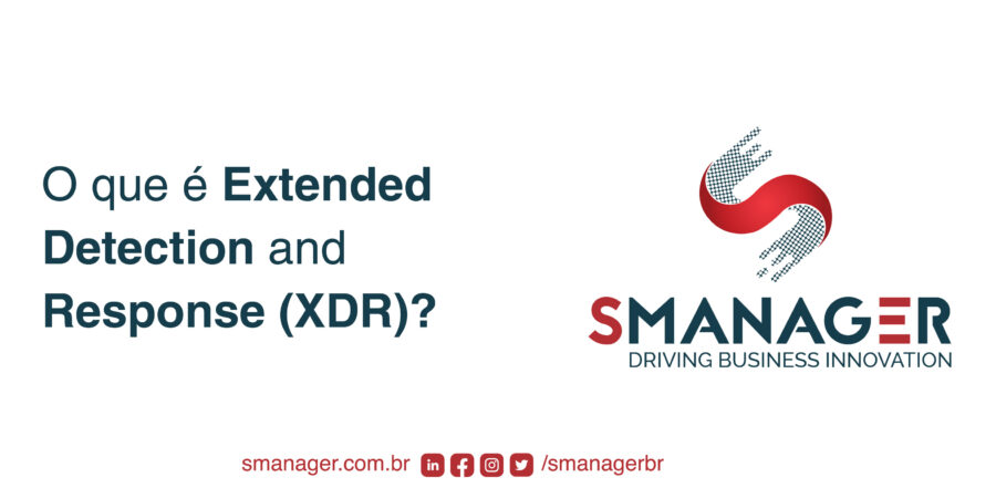 texto à esquerda O que é Extended detectoin and Response (XDR)?, à direita a logo da SManager e no rodapé suas redes sociais