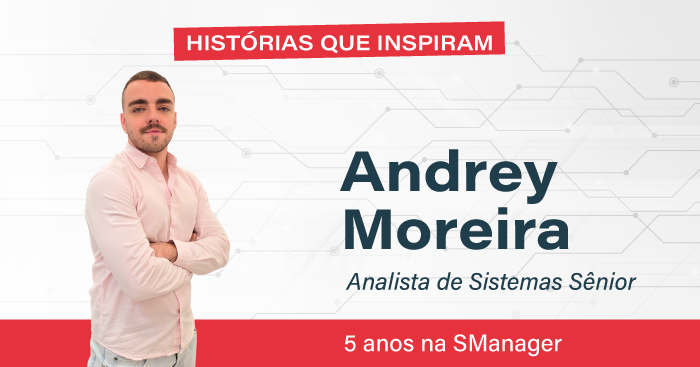 Minha história na SManager – Andrey Moreira.
