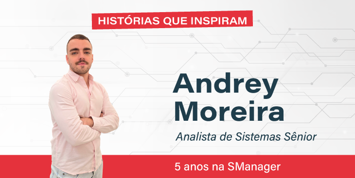 Minha história na SManager – Andrey Moreira.