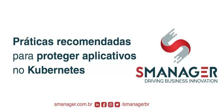 texto escrito Práticas recomendadas para proteger aplicativos no Kubernetes, com a logo da SManager à direita e as redes sociais da empresa no rodapé